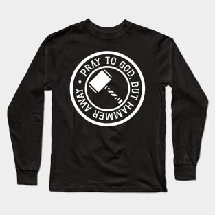 Pray to God, but Hammer Away! Long Sleeve T-Shirt